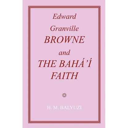Edward Granville Browne and the Baha'i Faith - Paperback