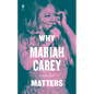 Why Mariah Carey Matters - Hardcover