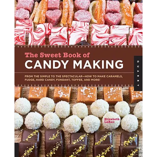 Sweet Book of Candy Making: From the Simple to the Spectacular-How to Make Caramels, Fudge, Hard Candy, Fondant, Toffee, and More! (Digital) - Paperback