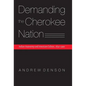 Demanding the Cherokee Nation: Indian Autonomy and American Culture, 1830-1900 - Hardcover