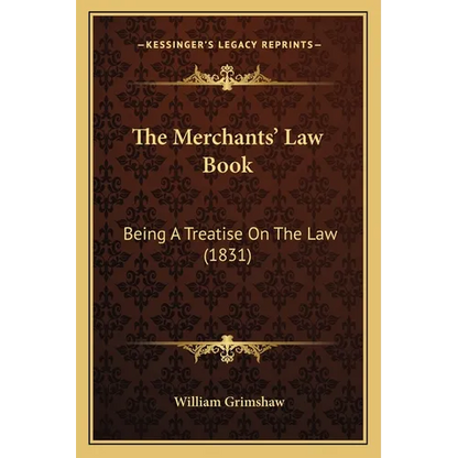 The Merchants' Law Book: Being A Treatise On The Law (1831) - Paperback