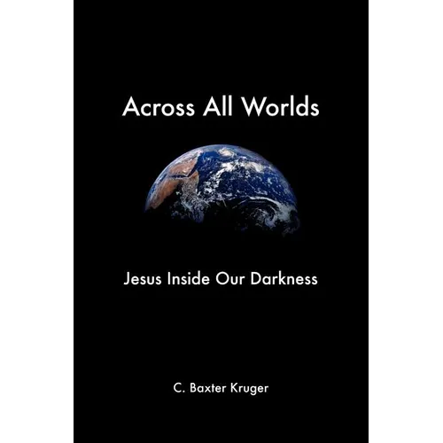 Across All Worlds: Jesus Inside Our Darkness - Paperback