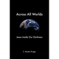 Across All Worlds: Jesus Inside Our Darkness - Paperback