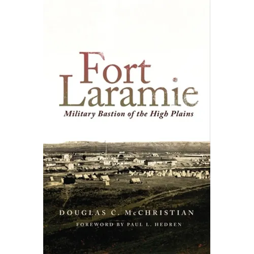 Fort Laramie: Military Bastion of the High Plains - Paperback