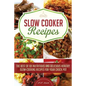 Slow Cooker Recipes: The Best of 101 Nutritious and Delicious Healthy Slow-Cooking Recipes for your Crock Pot - Paperback