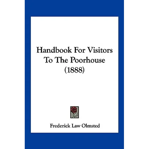 Handbook For Visitors To The Poorhouse (1888) - Paperback