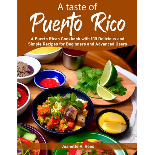 A taste of Puerto Rico: A Puerto Rican Cookbook with 100 Delicious and Simple Recipes for Beginners and Advanced Users - Paperback