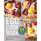The Egg Cookbook: The Creative Farm-To-Table Guide to Cooking Fresh Eggs - Paperback