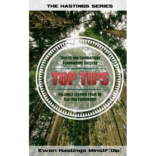 Trusts and Foundations Fundraising Success Top Tips: Valuable Lessons from an Old-Dog Fundraiser - Paperback