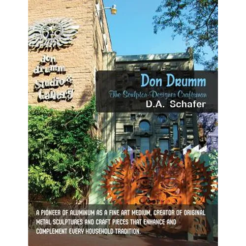 Don Drumm: The Sculptor-Designer Craftsman: A pioneer of aluminum as a fine art medium, creator of original metal sculptures and - Paperback
