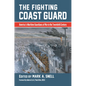 The Fighting Coast Guard: America's Maritime Guardians at War in the Twentieth Century, with Foreword by Admiral Thad Allen, USCG (Ret.) - Hardcover