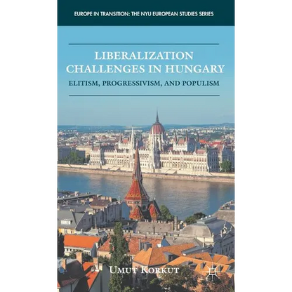 Liberalization Challenges in Hungary: Elitism, Progressivism, and Populism - Hardcover