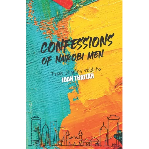 Confessions of Nairobi Men: True Stories told to Joan Thatiah - Paperback