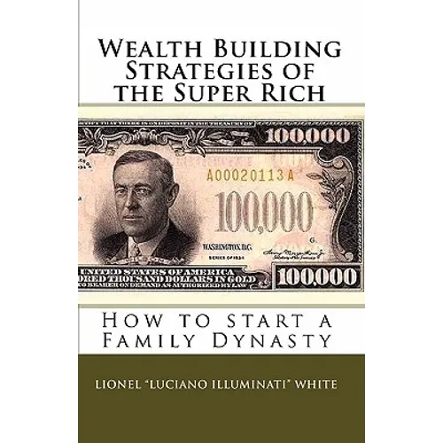 Wealth Building Strategies of the Super Rich: How to start a Family Dynasty - Paperback