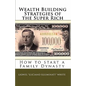 Wealth Building Strategies of the Super Rich: How to start a Family Dynasty - Paperback