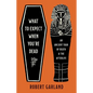 What to Expect When You're Dead: An Ancient Tour of Death and the Afterlife - Hardcover