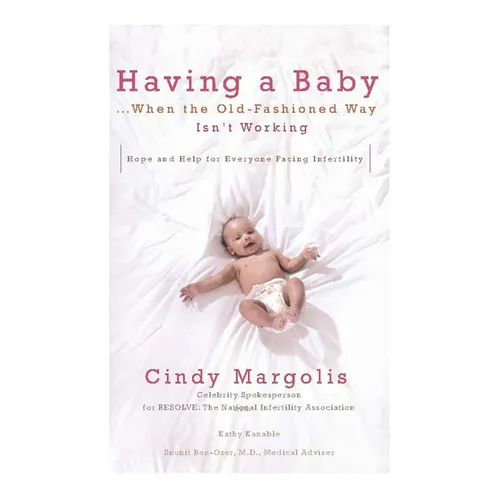 Having a Baby...When the Old-Fashioned Way Isn't Working: Hope and Help for Everyone Facing Infertility - Paperback