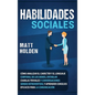 Habilidades Sociales: Cómo Analizar el Carácter y el Lenguaje Corporal de los Demás, Entablar Charlas Triviales y Conversaciones siendo Intr - Hardcover