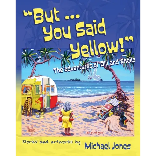 But ... You Said Yellow!: The adventures of Bill and Sheila - Paperback