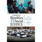 Catholic Bioethics and Social Justice: The Praxis of Us Health Care in a Globalized World - Paperback