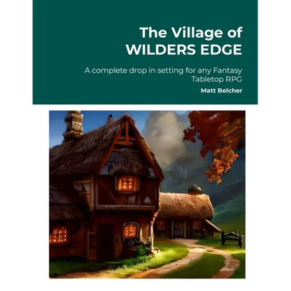 The Village of WILDERS EDGE A complete drop in setting for any Fantasy Tabletop RPG: A complete drop in setting for any Fantasy Tabletop RPG - Paperback