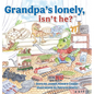 Grandpa's Lonely, Isn't He? - Hardcover