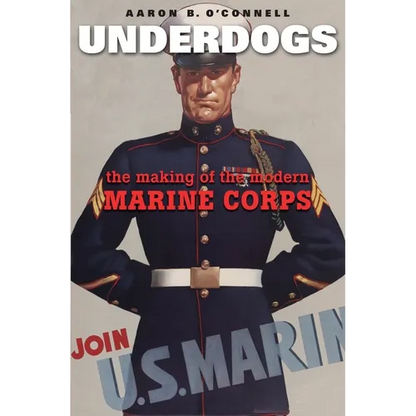 Underdogs: The Making of the Modern Marine Corps - Paperback