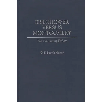 Eisenhower Versus Montgomery: The Continuing Debate - Hardcover