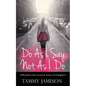 Do As I Say, Not As I Do: Reflections, Life Lessons, and Advice for Daughters - Paperback