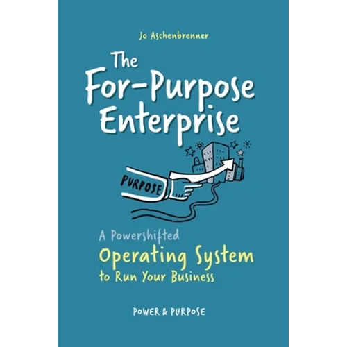 The For-Purpose Enterprise: A Powershifted Operating System to Run Your Business - Hardcover