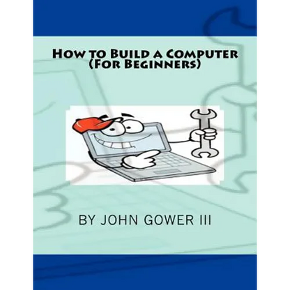 How to Build a Computer (For Beginners) - Paperback