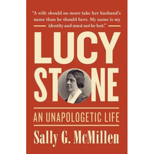 Lucy Stone: An Unapologetic Life - Hardcover