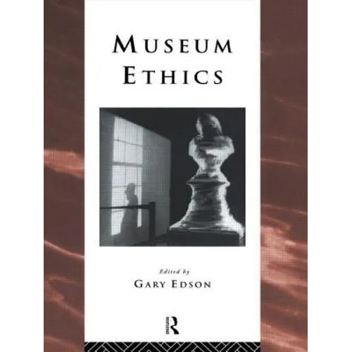 Museum Ethics: Theory and Practice - Paperback