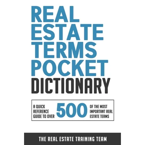 Real Estate Terms Pocket Dictionary: A Quick Reference Guide To Over 500 Of The Most Important Real Estate Terms - Paperback