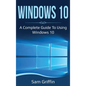 Windows 10: A Complete Guide to Using Windows 10 - Hardcover