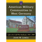 American Military Communities in West Germany: Life in the Cold War Badlands, 1945-1990 - Paperback