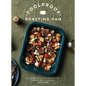 Foolproof Roasting Pan: 60 Effortless One-Pan Recipes Packed with Flavour - Hardcover
