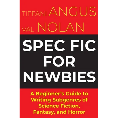 Spec Fic For Newbies Vol 1: A Beginner's Guide to Writing Subgenres of Science Fiction, Fantasy, and Horror - Paperback