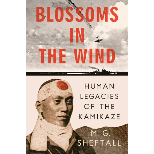Blossoms in the Wind: Human Legacies of the Kamikaze - Hardcover