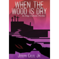 When the Wood Is Dry: An Edgy Catholic Thriller - Hardcover