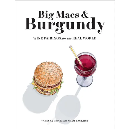 Big Macs & Burgundy: Wine Pairings for the Real World - Paperback