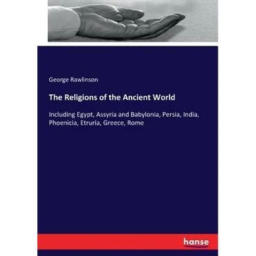 The Religions of the Ancient World: Including Egypt, Assyria and Babylonia, Persia, India, Phoenicia, Etruria, Greece, Rome - Paperback