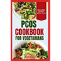 PCOS Cookbook for Vegetarians: Low Sodium, High Fiber Gluten-Free Diet Recipes and Meal Plan to Manage Polycystic Ovary Syndrome for Newly Diagnosed - Paperback