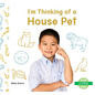 I'm Thinking of a House Pet - Library Binding