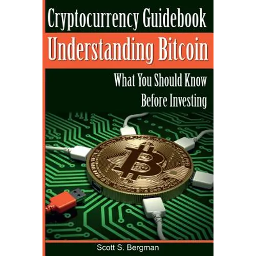 Cryptocurrency Guidebook Understanding Bitcoin: What You Should Know Before Investing - Paperback
