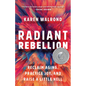 Radiant Rebellion: Reclaim Aging, Practice Joy, and Raise a Little Hell - Hardcover