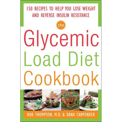 The Glycemic-Load Diet Cookbook: 150 Recipes to Help You Lose Weight and Reverse Insulin Resistance - Paperback