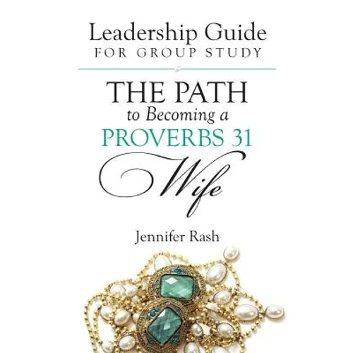 The Path to Becoming a Proverbs 31 Wife: Leadership Guide for Group Study - Paperback