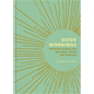 Good Mornings: Morning Rituals for Wellness, Peace and Purpose - Hardcover
