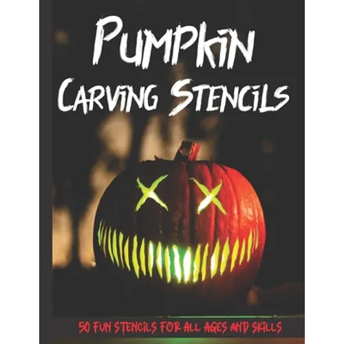 Pumpkin Carving Stencils: 50 Fun Stencils For All Ages and Skills (Halloween Crafts) - Paperback